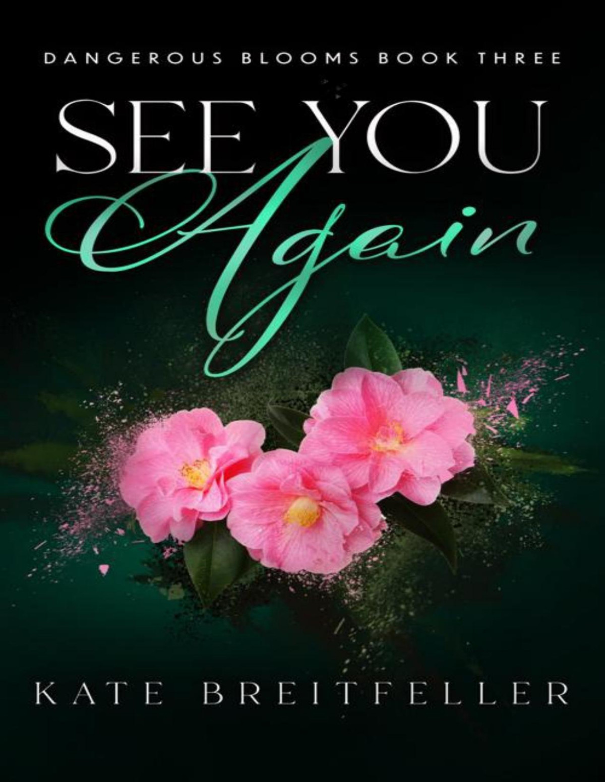 See You Again Dangerous Blooms Book 3 A Romantic Suspense Novel Kate Breitfeller