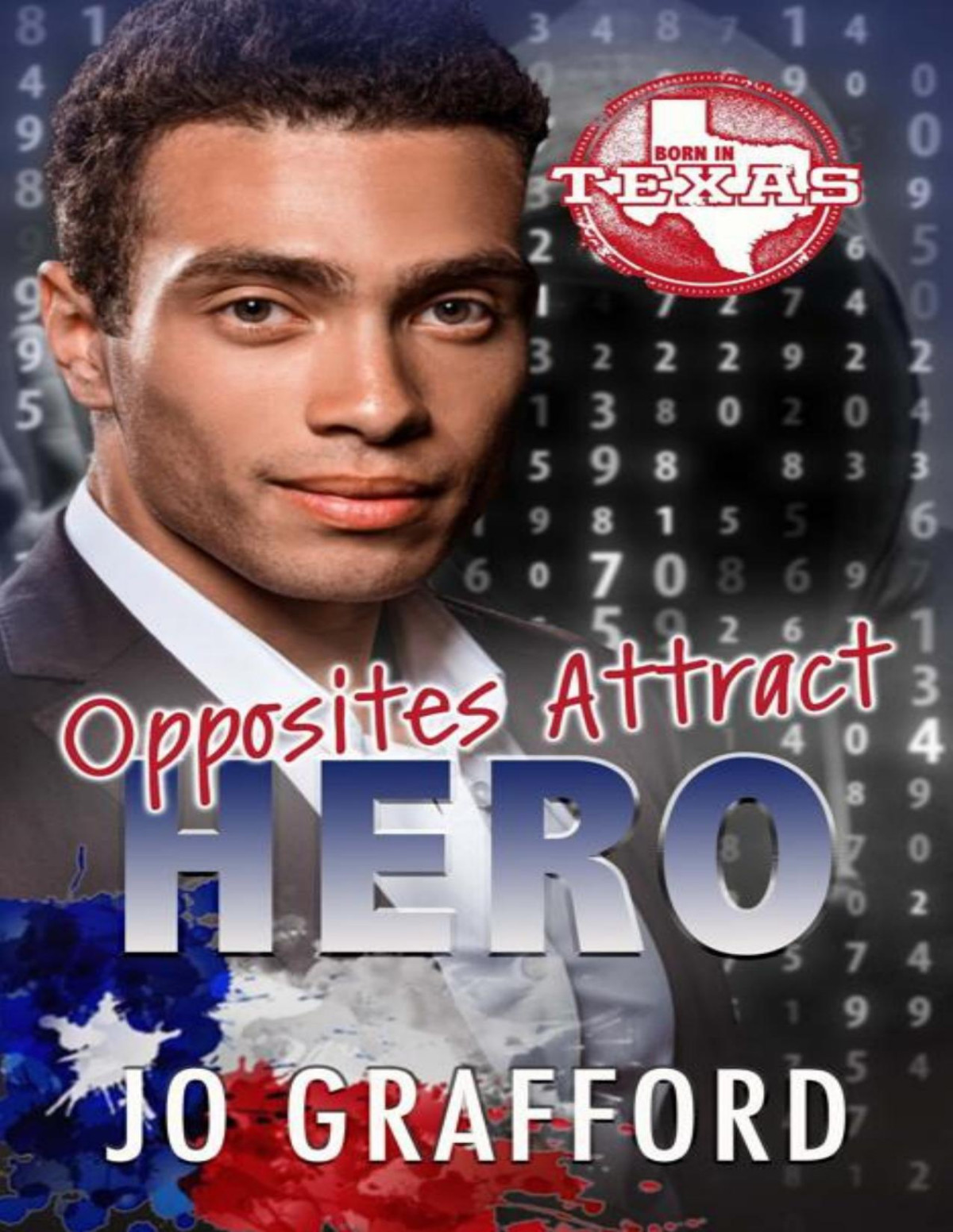 Opposites Attract Hero Hometown Heroes Az Sweet Smalltown Romantic Suspense Born In Texas Book 15 Jo Grafford