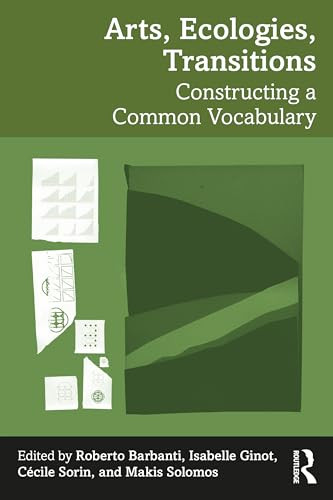 Arts Ecologies Transitions Constructing A Common Vocabulary 1st Edition Isabelle Ginot