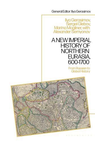 New Imperial History Of Northern Eurasia 6001700 A From Russian To Global History Ilya Gerasimov