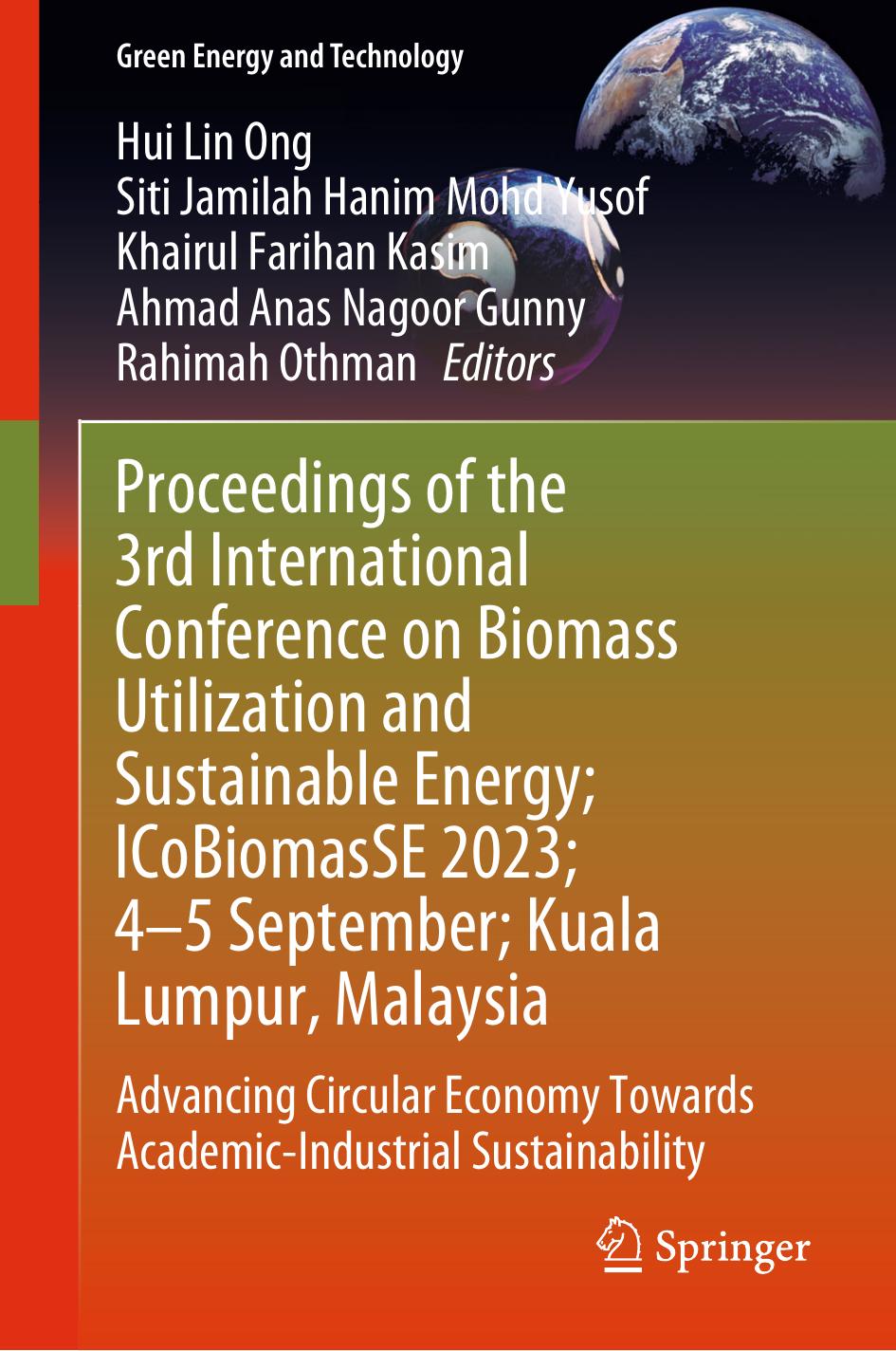 Proceedings Of The 3rd International Conference On Biomass Utilization And Sustainable Energy Icobiomasse 2023 45 September Advancing Circular Economy Towards Academicindustrial Sustainability 1st Hui Lin Ong