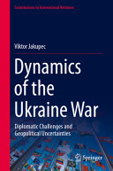 Dynamics Of The Ukraine War Diplomatic Challenges And Geopolitical Uncertainties 1st Viktor Jakupec