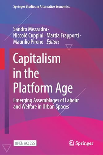 Capitalism In The Platform Age Emerging Assemblages Of Labour And Welfare In Urban Spaces 1st Edition Sandro Mezzadra