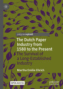 The Dutch Paper Industry From 1580 To The Present The Survival Of A Longestablished Industry Martha Emilie Ehrich