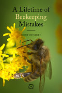 A Lifetime Of Beekeeping Mistakes Critchley Geoff