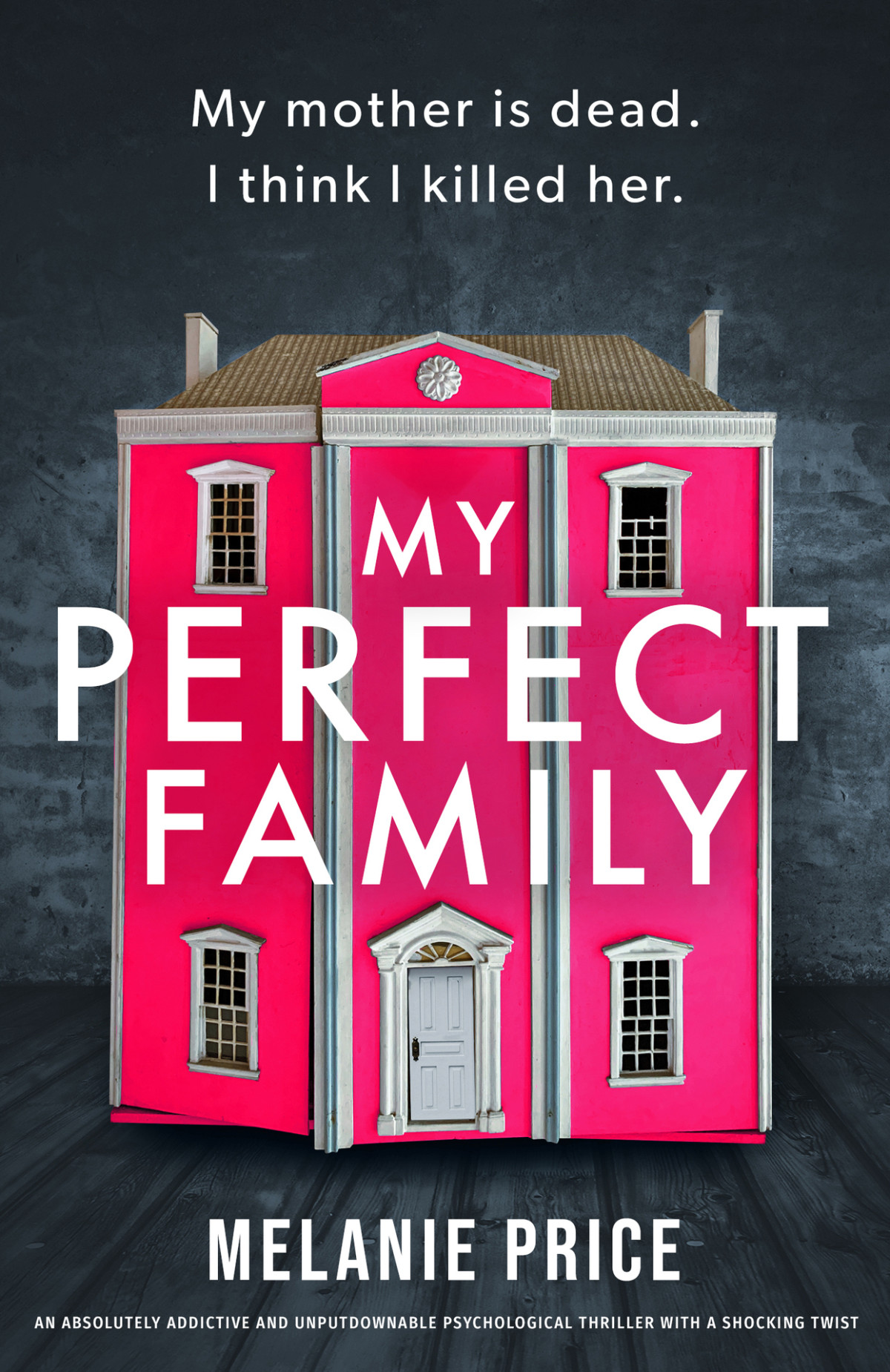 My Perfect Family An Absolutely Addictive And Unputdownable Psychological Thriller With A Shocking Twist Melanie Price