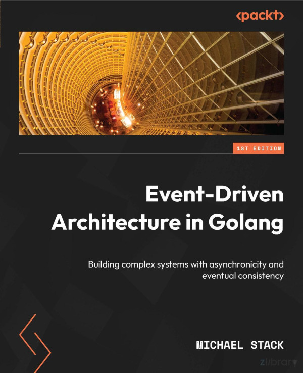 Eventdriven Architecture In Golang 1st Edition Michael Stack