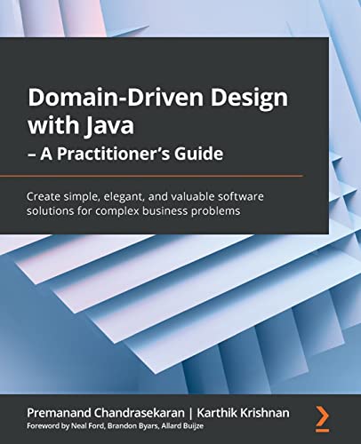 Domaindriven Design With Java A Practitioners Guide Create Simple Elegant And Valuable Software Solutions For Complex Business Problems Chandrasekaran