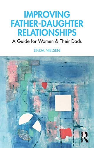 Improving Fatherdaughter Relationships A Guide For Women And Their Dads 1st Edition Nielsen