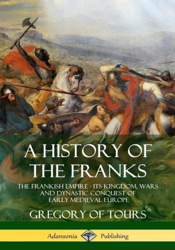 A History Of The Franks Gregory Of Tours