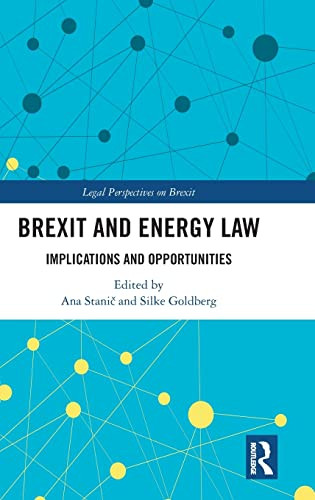 Brexit And Energy Law Implications And Opportunities 1st Edition Ana Stani