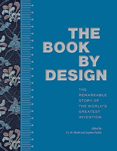 The Book By Design The Remarkable Story Of The Worlds Greatest Invention 1st Edition Edited By Pjm Marks