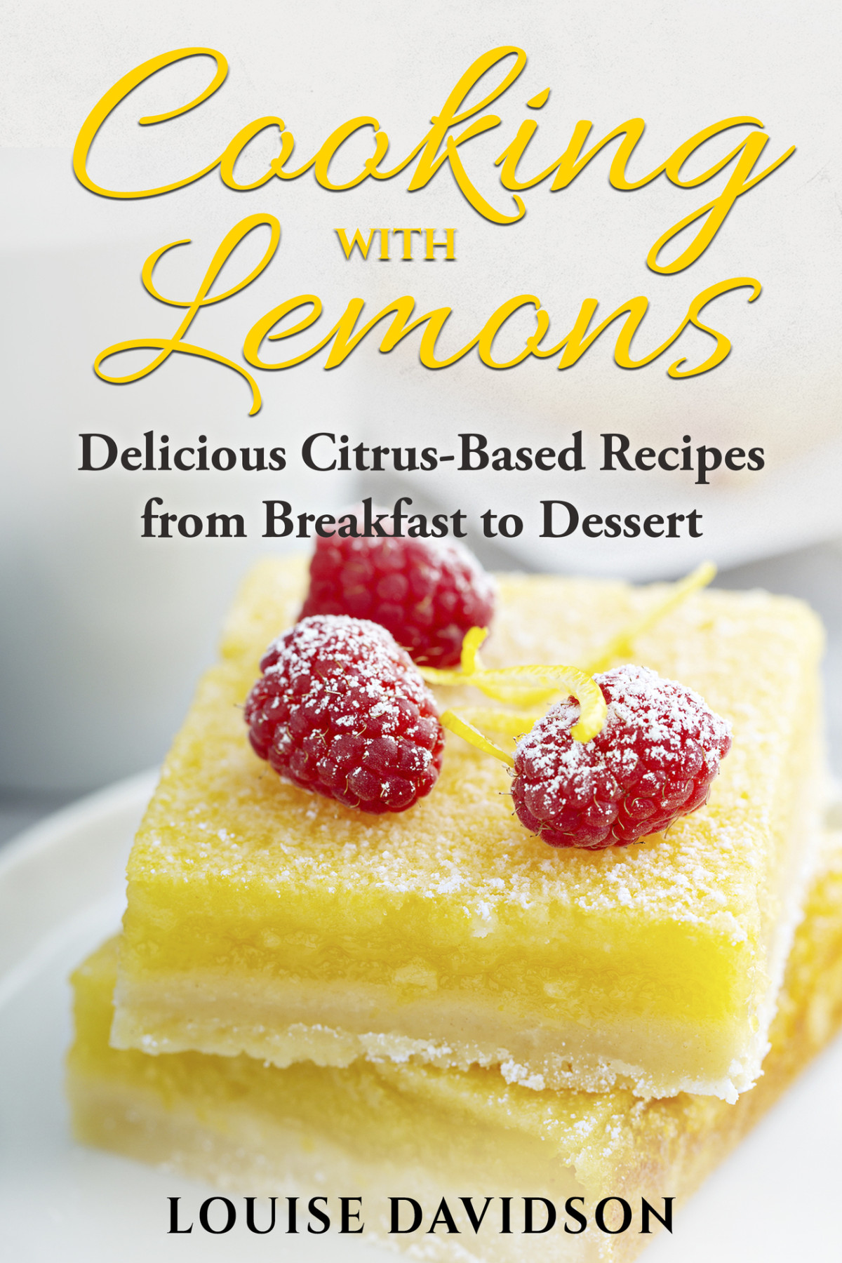 Cooking With Lemons Delicious Citrusbased Recipes From Breakfast To Dessert Davidson