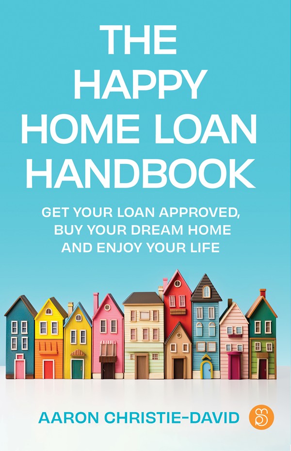 The Happy Home Loan Handbook Get Your Loan Approved Buy Your Dream Home And Enjoy Your Life Aaron Christiedavid