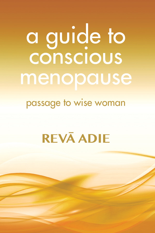A Guide To Conscious Menopause Passage To Wise Woman Adie Reva