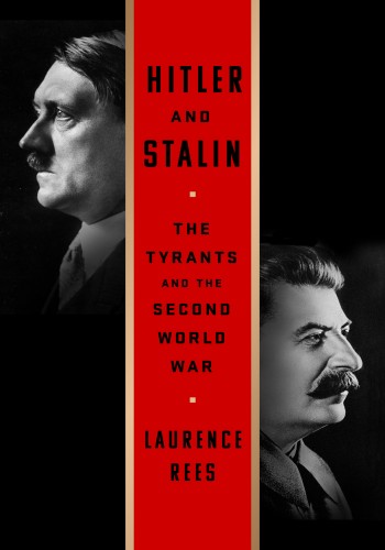Hitler And Stalin The Tyrants And The Second World War Laurence Rees