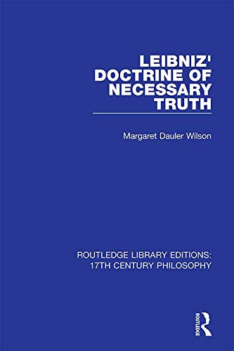 Leibniz Doctrine Of Necessary Truth Routledge Library Editions 17th Century Philosophy 1st Edition Margaret Dauler Wilson