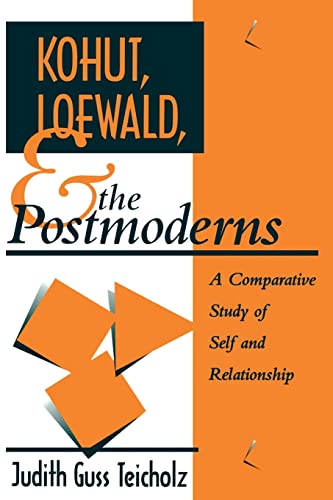 Kohut Loewald And The Postmoderns A Comparative Study Of Self And Relationship 1st Edition Teicholz