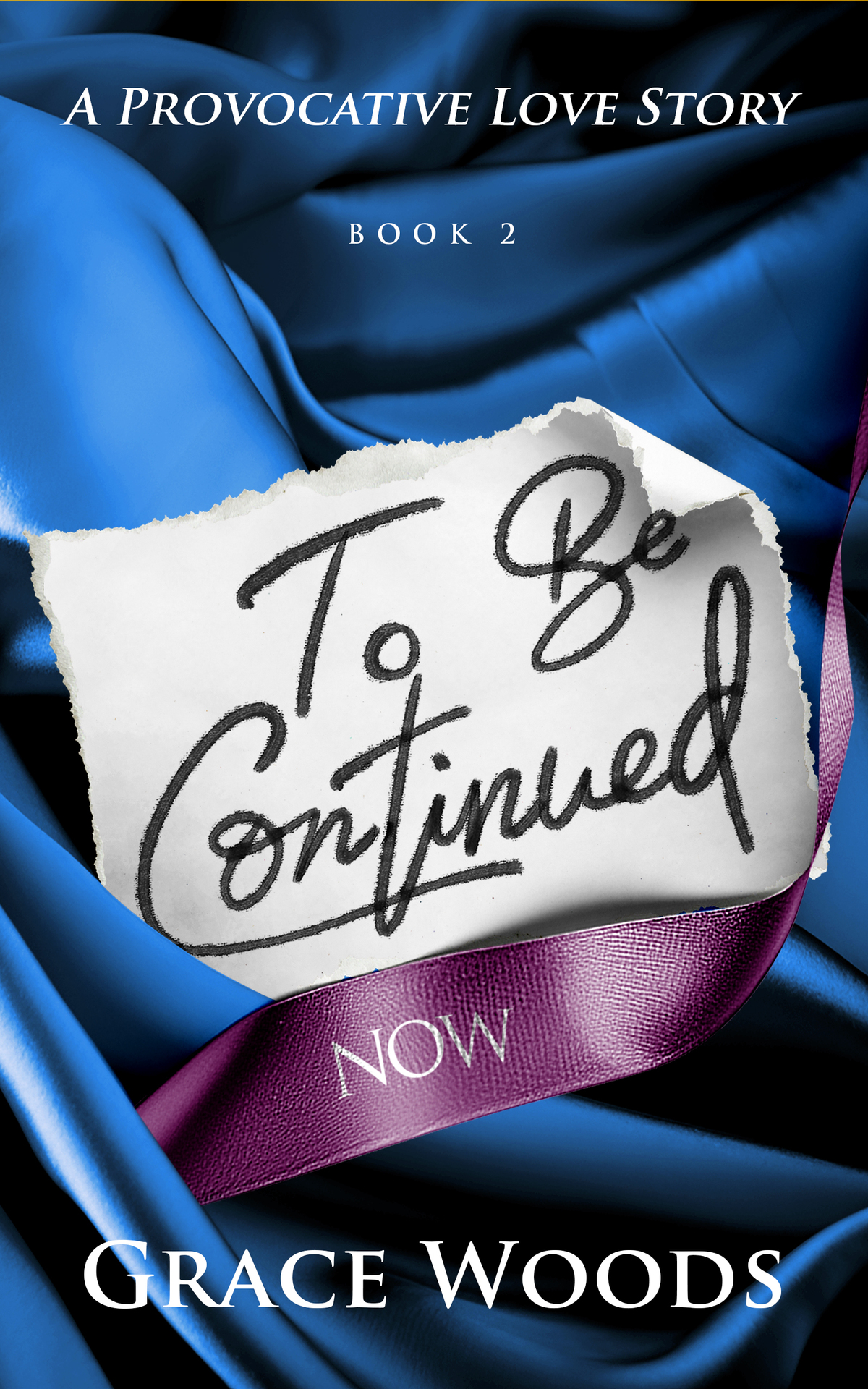 To Be Continued Now To Be Continued Series Book 2 A Provocative Love Story Grace Woods