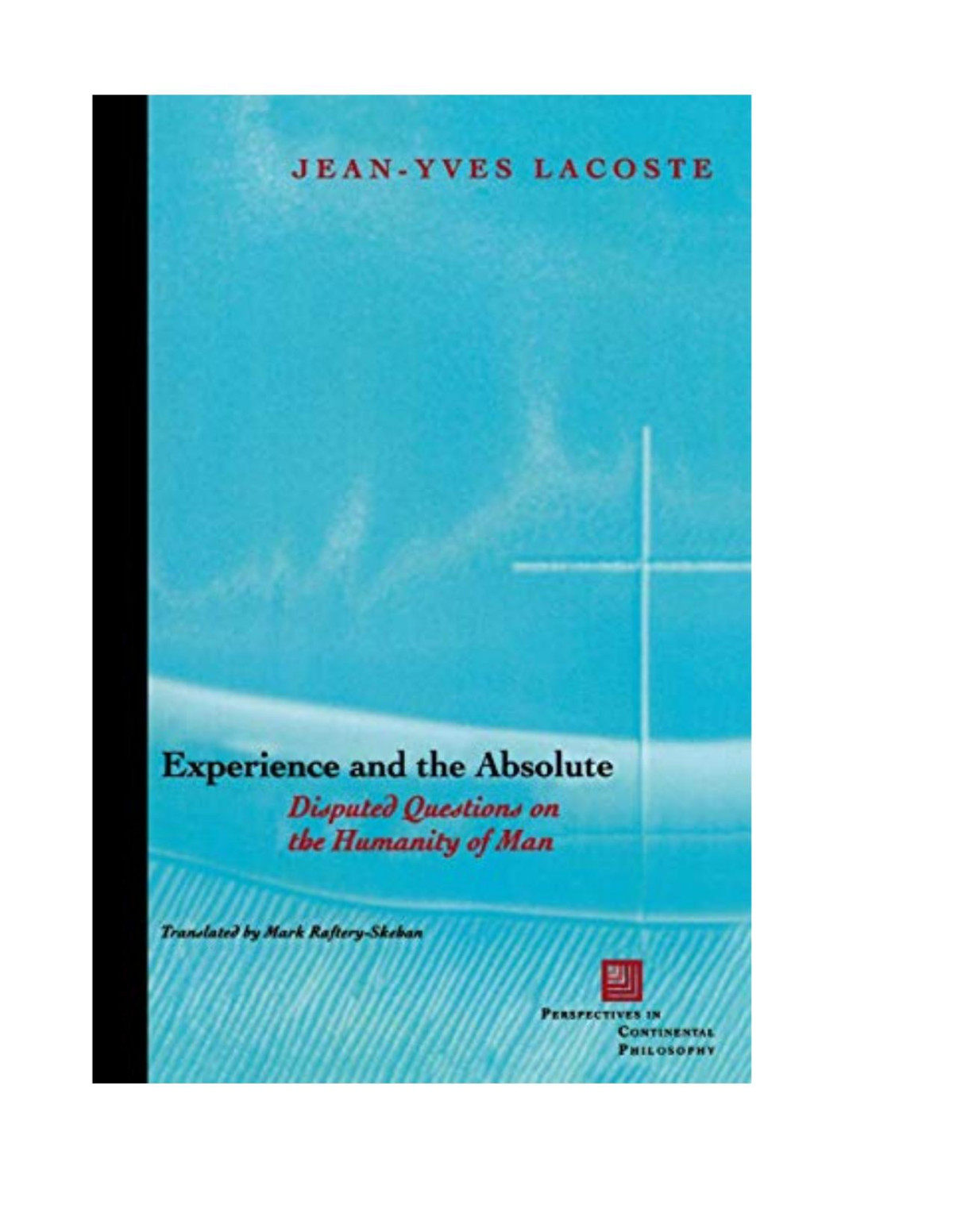 Experience And The Absolute Disputed Questions On The Humanity Of Man Perspectives In Continental Philosophy 1st Edition Lacoste