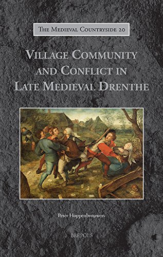 Village Community And Conflict In Late Medieval Drenthe The Medieval Countryside The Medieval Countryside 20 Peter Cm Hoppenbrouwers