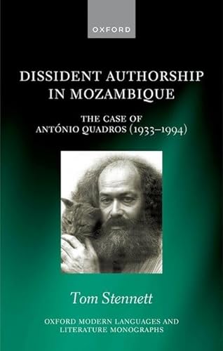 Dissident Authorship In Mozambique The Case Of Antnio Quadros 19331994 Oxford Modern Languages And Literature Monographs 1st Edition Stennett