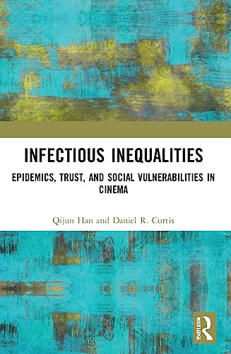 Infectious Inequalities Epidemics Trust And Social Vulnerabilities In Cinema 1st Edition Han