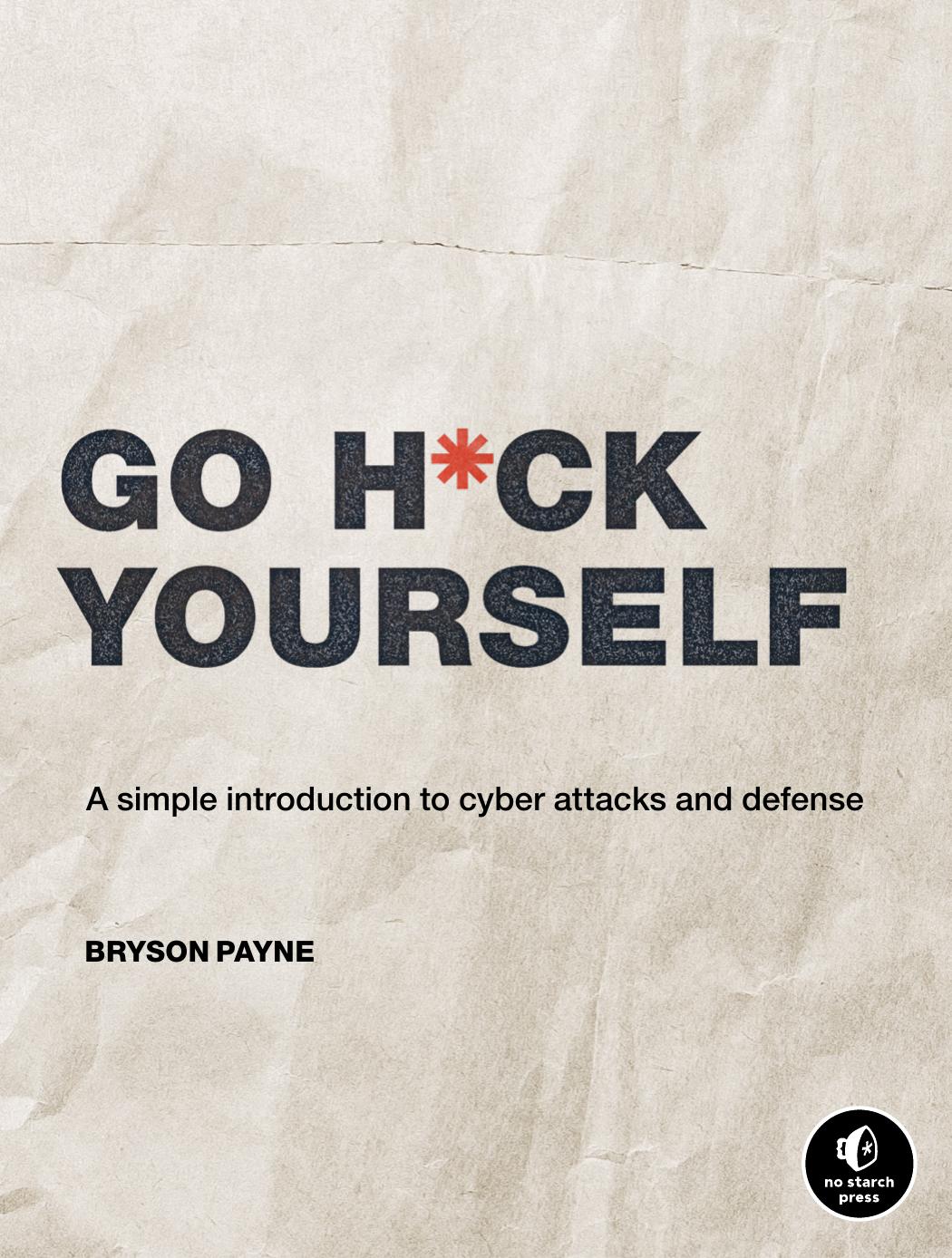 Go Hck Yourself A Simple Introduction To Cyber Attacks And Defence 1st Edition Bryson Payne