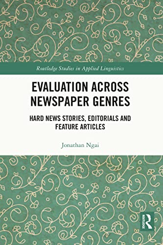 Evaluation Across Newspaper Genres Hard News Stories Editorials And Feature Articles 1st Edition Ngai