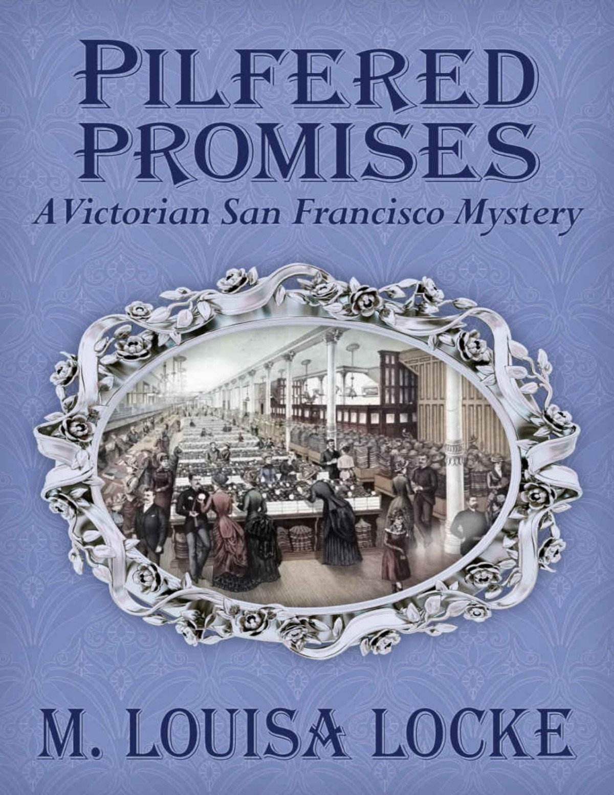 Pilfered Promises A Victorian San Francisco Mystery Victorian San Francisco Mysteries Book 5 M Louisa Locke