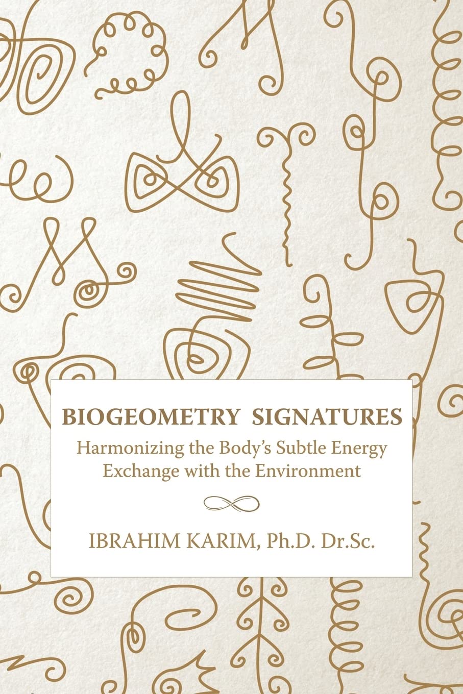 Biogeometry Signatures Harmonizing The Bodys Subtle Energy Exchange With The Environment Karim Drsc