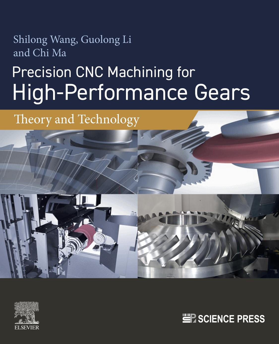 Precision Cnc Machining For Highperformance Gears Theory And Technology Shilong Wang Guolong Li Chi Ma