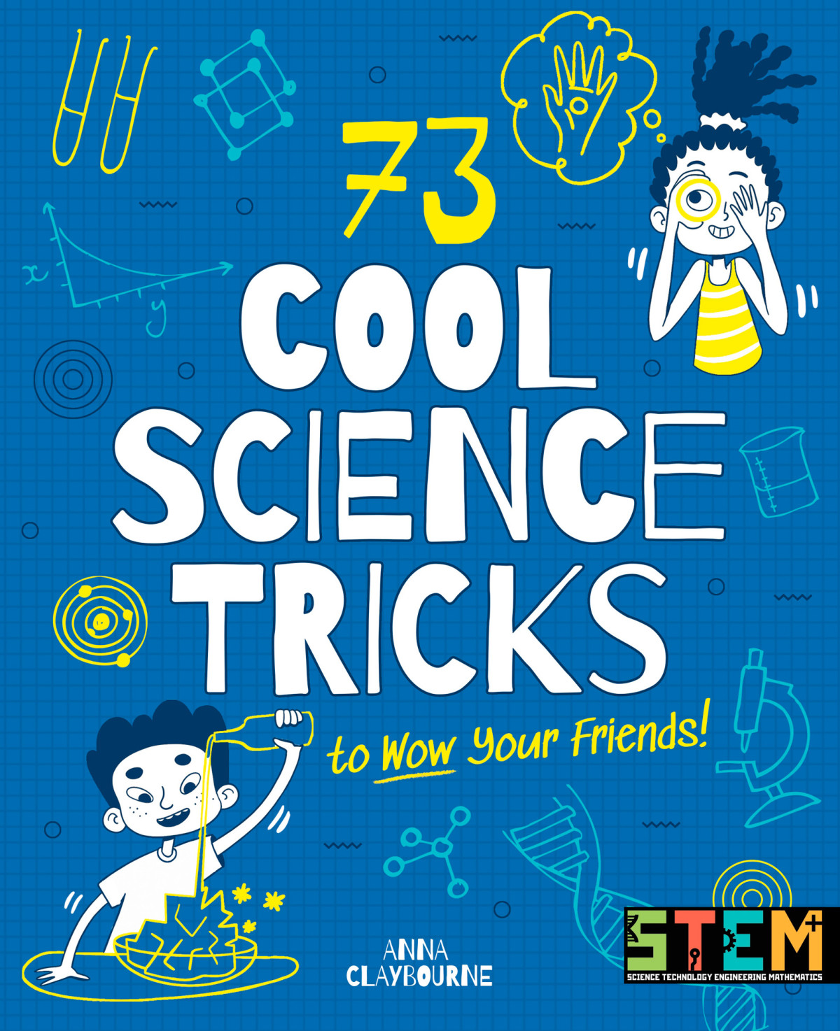 73 Cool Science Tricks To Wow Your Friends Anna Claybourne