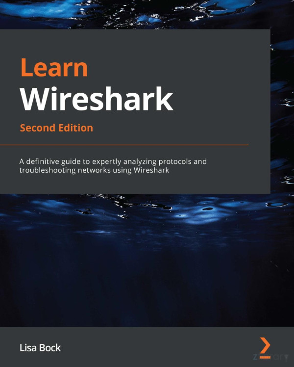 Learn Wireshark A Definitive Guide To Expertly Analyzing Protocols And Troubleshooting Networks Using Wireshark 2nd Lisa Bock