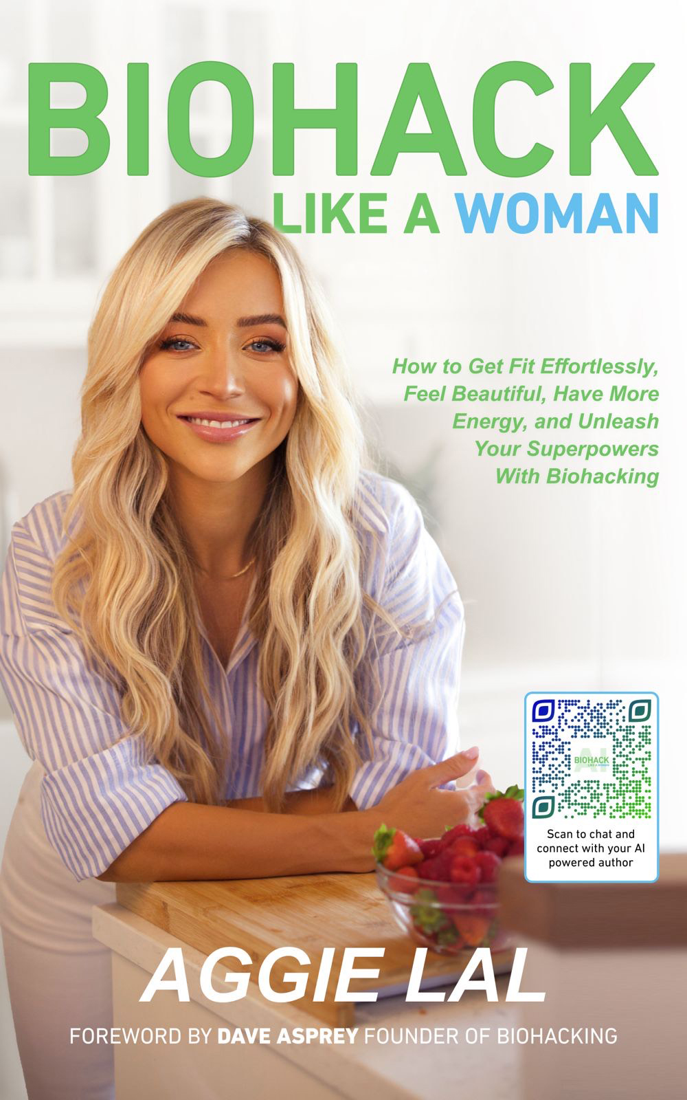 Biohack Like A Woman How To Get Fit Effortlessly Feel Beautiful Have More Energy And Unleash Your Superpowers Aggie Lal