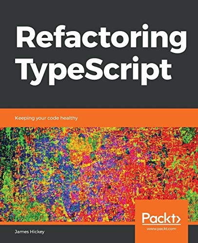 Refactoring Typescript Keeping Your Code Healthy Hickey James