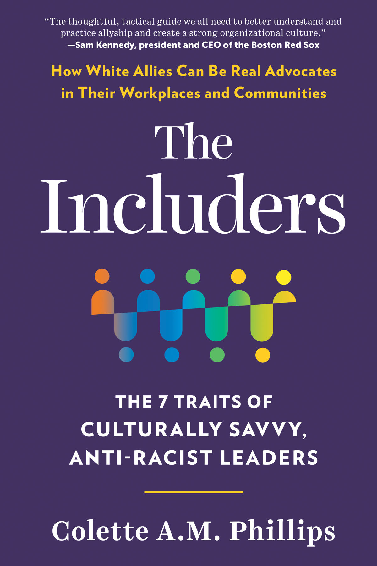 The Includers The 7 Traits Of Culturally Savvy Antiracist Leaders Colette A M Phillips