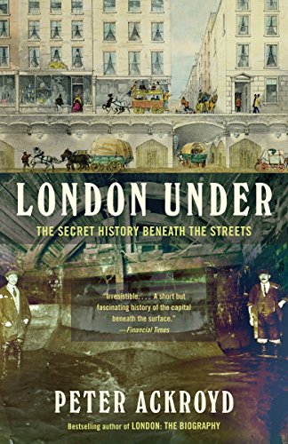 London Under The Secret History Beneath The Streets Reprint Peter Ackroyd