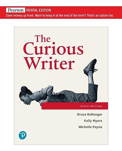 The Curious Writer 6th Edition 6th Edition Bruce Ballenger Kelly Myers