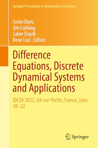 Difference Equations Discrete Dynamical Systems And Applications Idcea 2022 Gifsuryvette France June 1822 Springer Proceedings In Mathematics Statistics 444 1st Edition Llus Alsed I Soler