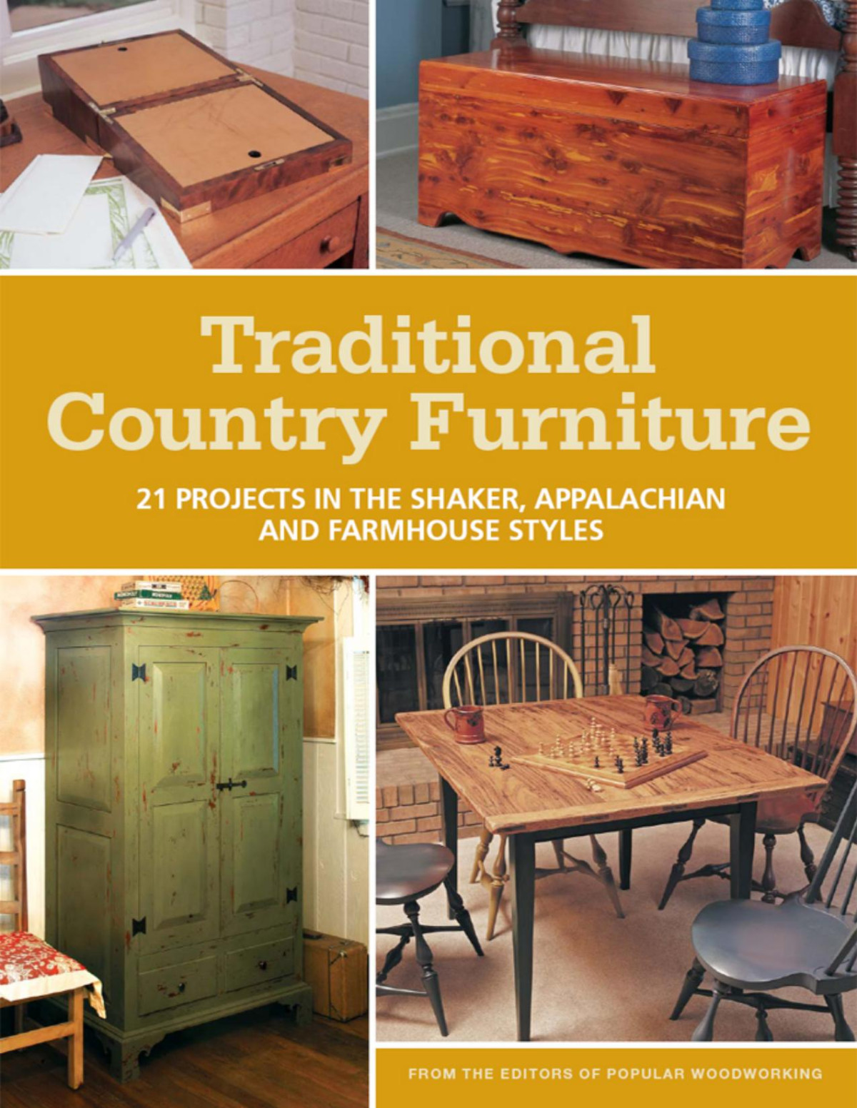 Traditional Country Furniture 21 Projects In The Shaker Appalachian And Farmhouse Styles Editors Of Popular Woodworking