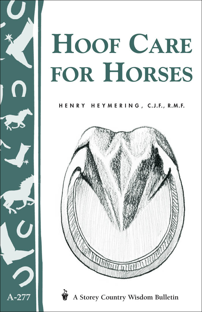 Hoof Care For Horses Storeys Country Wisdom Bulletin A277 Storey Country Wisdom Bulletin 2nd Edition Heymering