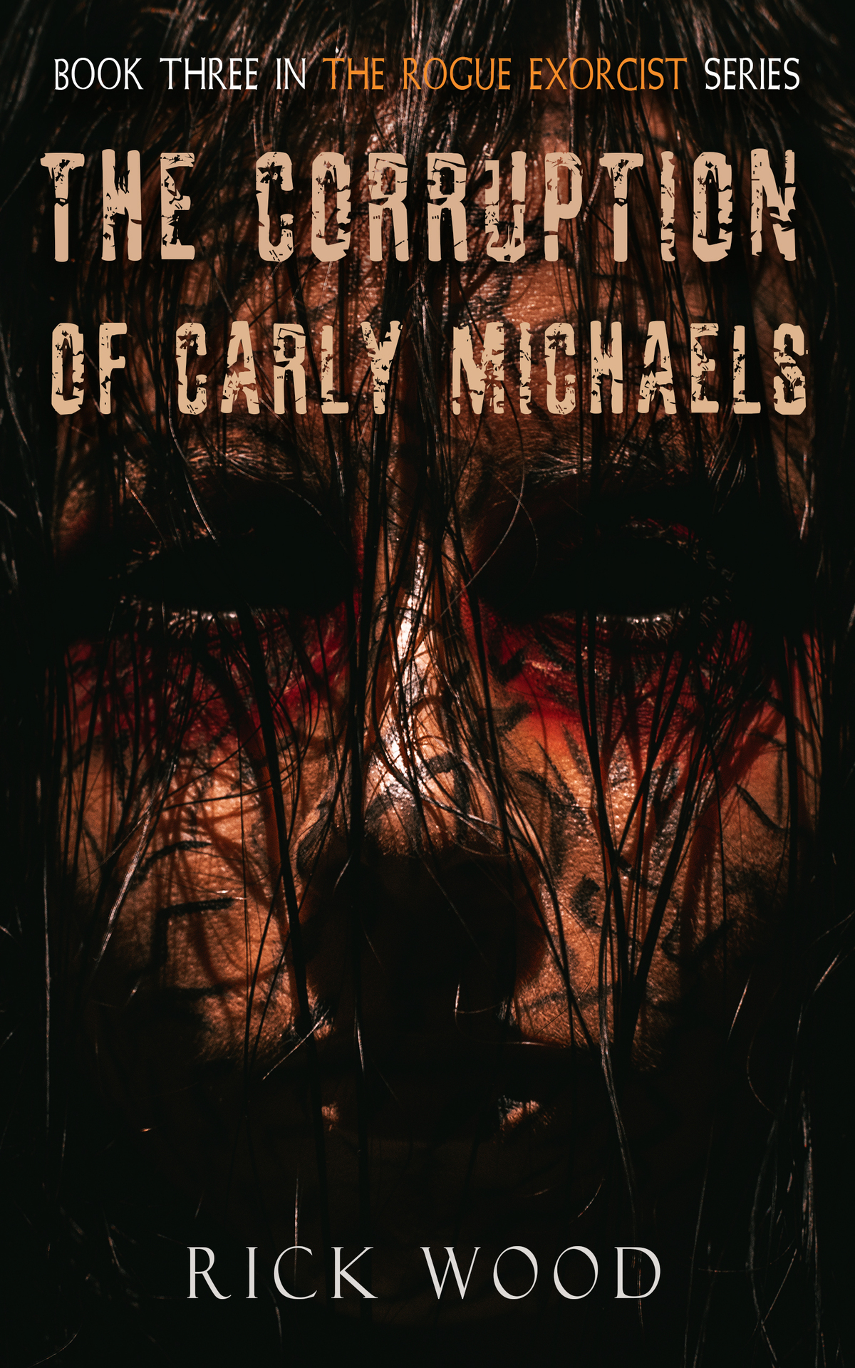 The Corruption Of Carly Michaels The Rogue Exorcist Book 3 Rick Wood