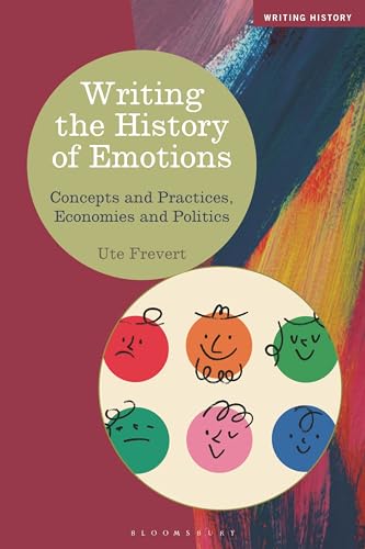 Writing The History Of Emotions Concepts And Practices Economies And Politics Writing History Ute Frevert
