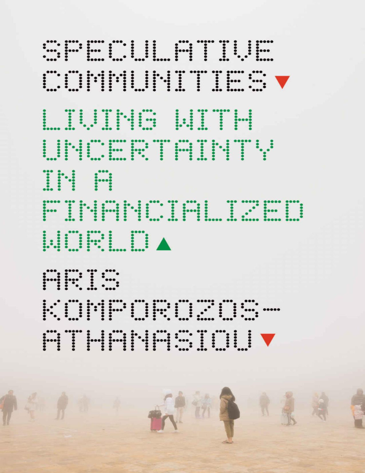 Speculative Communities Living With Uncertainty In A Financialized World Aris Komporozosathanasiou