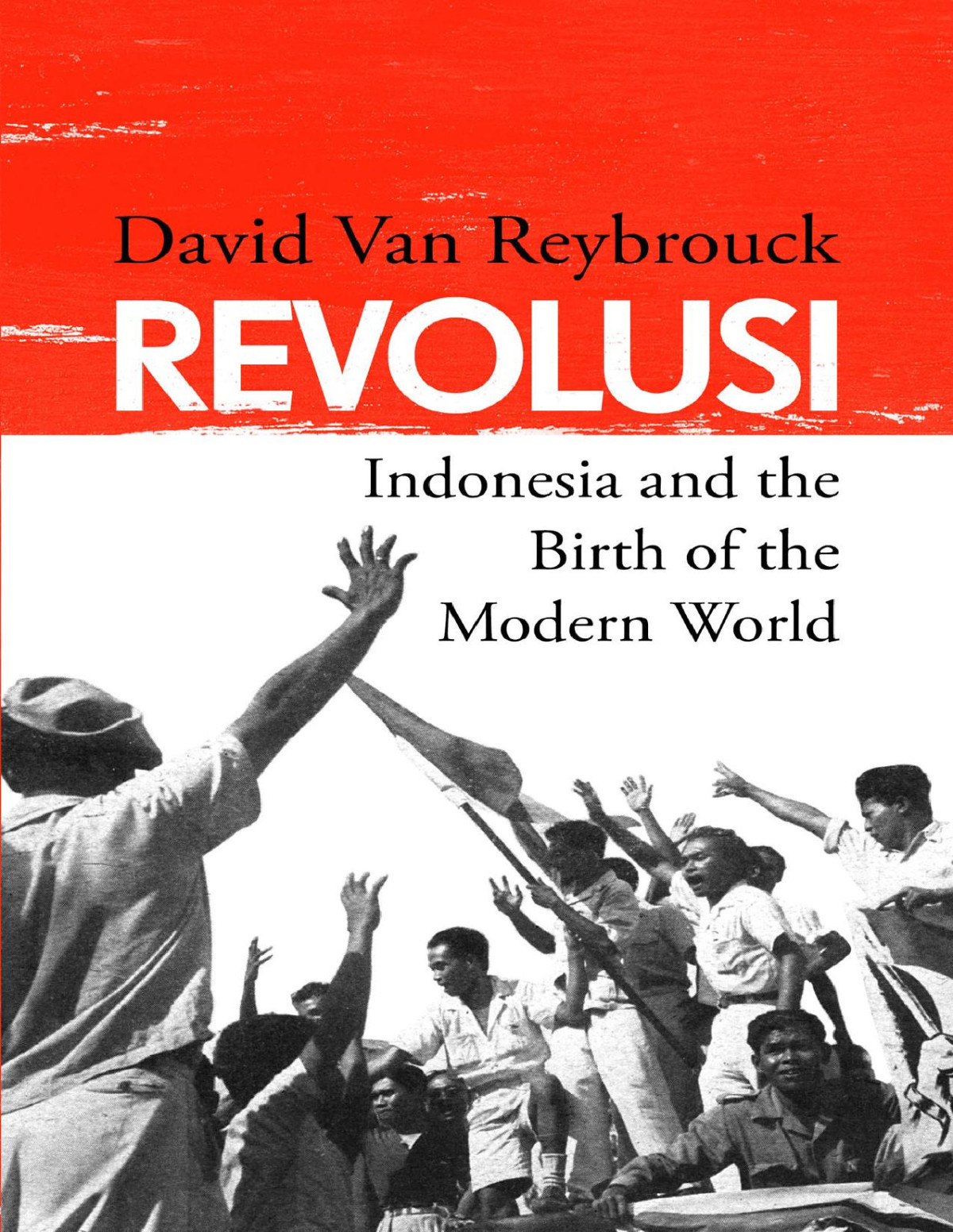 Revolusi Indonesia And The Birth Of The Modern World David Van Reybrouck