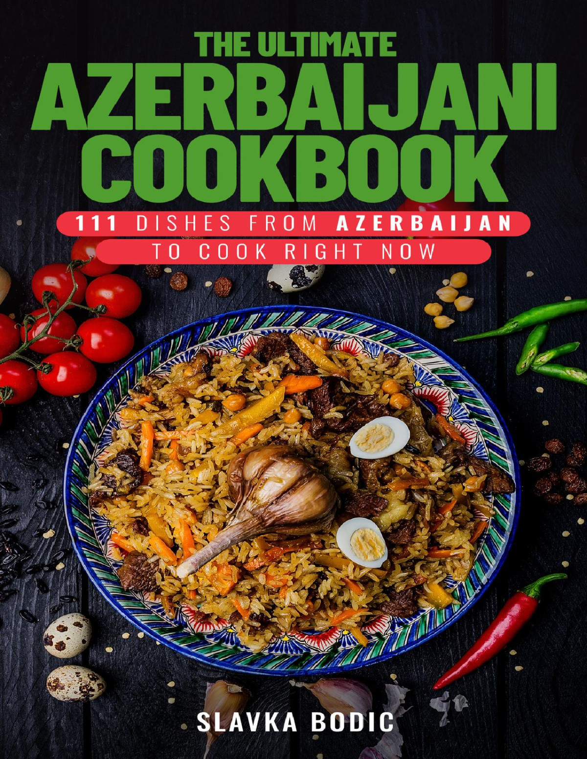 The Ultimate Azerbaijani Cookbook 111 Dishes From Azerbaijan To Cook Right Now Bodic