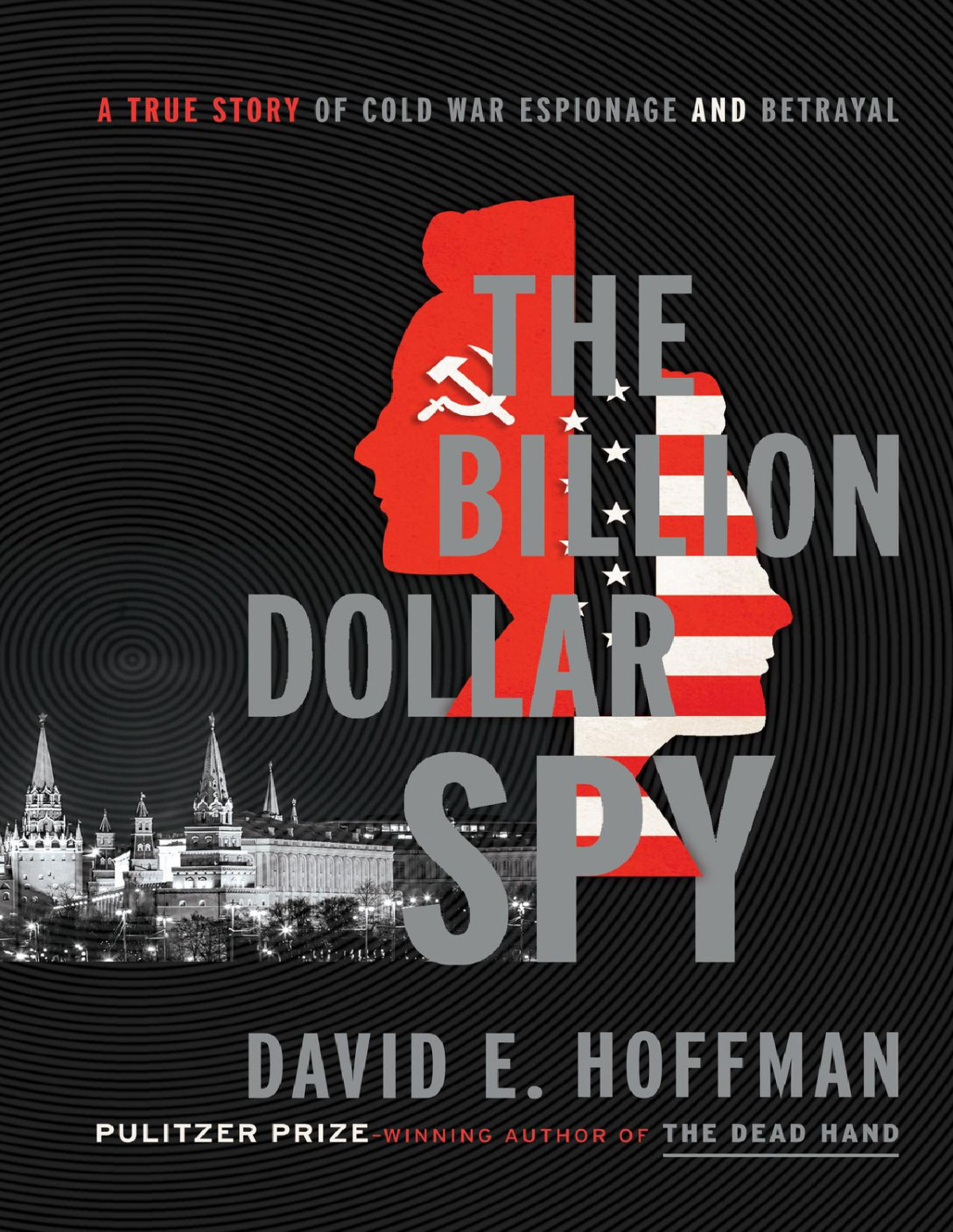 Billion Dollar Spy A True Story Of Cold War Espionage And Betrayal Hoffman