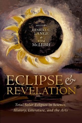 Eclipse And Revelation Total Solar Eclipses In Science History Literature And The Arts Associate Professor Of Italian Renaissance Art And Architecture Henrike Lange