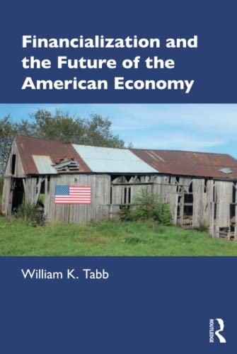 Financialization And The Future Of The American Economy 1st Edition Tabb